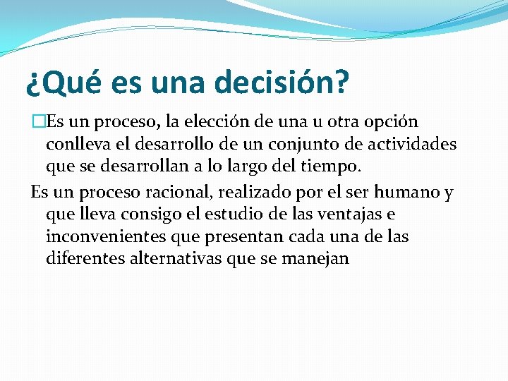 ¿Qué es una decisión? �Es un proceso, la elección de una u otra opción ¿Qué es una decisión? �Es un proceso, la elección de una u otra opción