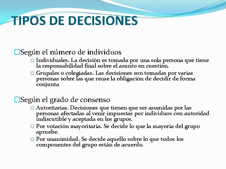 TIPOS DE DECISIONES �Según el número de individuos Individuales. La decisión es tomada por TIPOS DE DECISIONES �Según el número de individuos Individuales. La decisión es tomada por