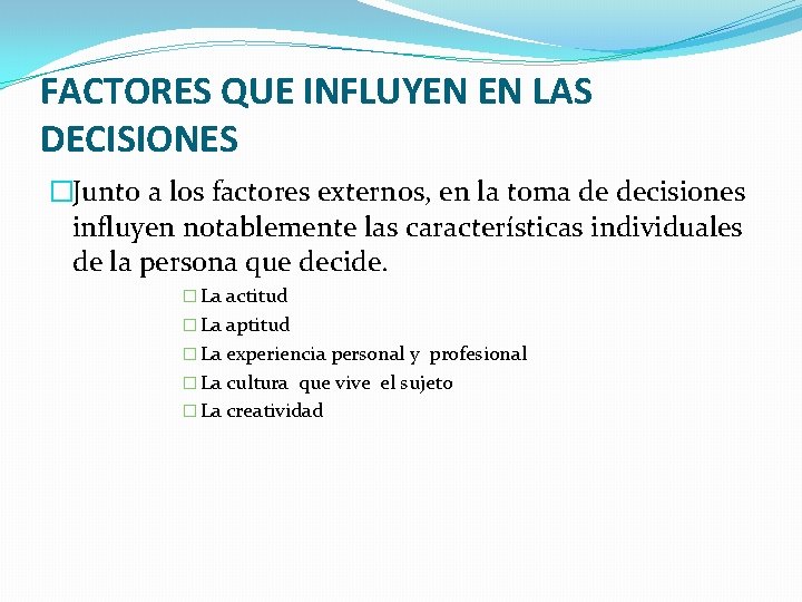 FACTORES QUE INFLUYEN EN LAS DECISIONES �Junto a los factores externos, en la toma FACTORES QUE INFLUYEN EN LAS DECISIONES �Junto a los factores externos, en la toma
