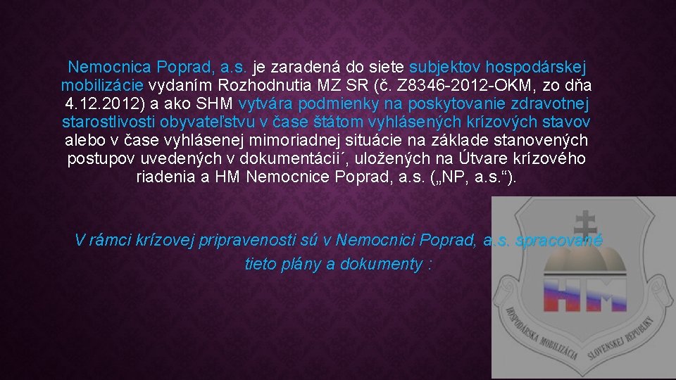 Nemocnica Poprad, a. s. je zaradená do siete subjektov hospodárskej mobilizácie vydaním Rozhodnutia MZ