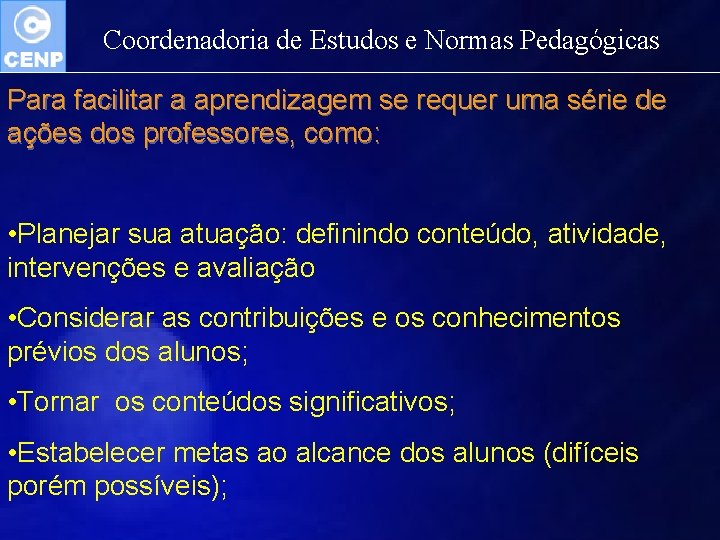 Coordenadoria de Estudos e Normas Pedagógicas Para facilitar a aprendizagem se requer uma série