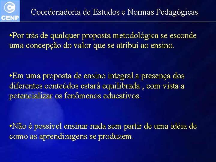 Coordenadoria de Estudos e Normas Pedagógicas • Por trás de qualquer proposta metodológica se