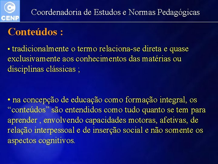 Coordenadoria de Estudos e Normas Pedagógicas Conteúdos : • tradicionalmente o termo relaciona-se direta