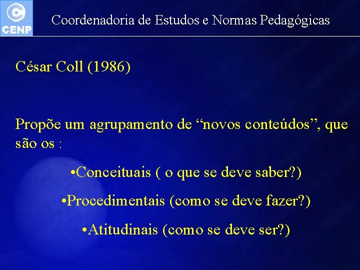 Coordenadoria de Estudos e Normas Pedagógicas César Coll (1986) Propõe um agrupamento de “novos