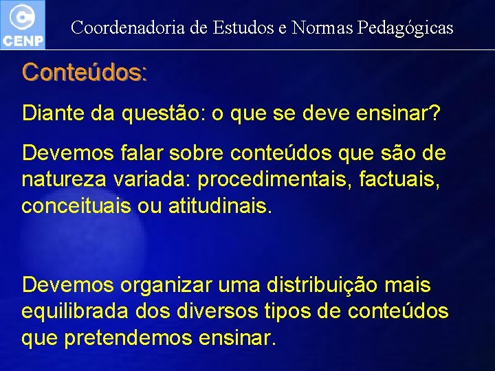 Coordenadoria de Estudos e Normas Pedagógicas Conteúdos: Diante da questão: o que se deve