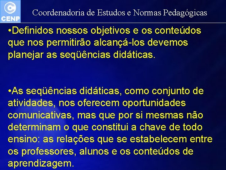 Coordenadoria de Estudos e Normas Pedagógicas • Definidos nossos objetivos e os conteúdos que