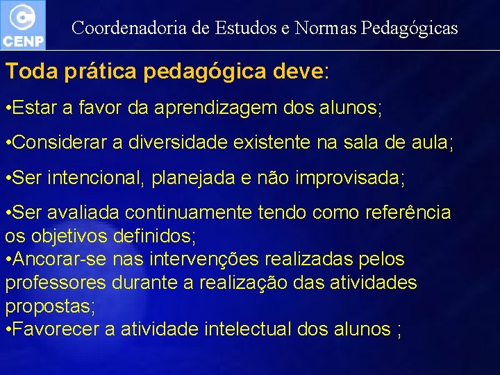 Coordenadoria de Estudos e Normas Pedagógicas Toda prática pedagógica deve: • Estar a favor