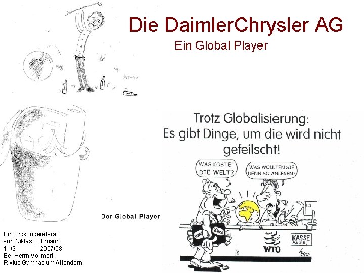 Die Daimler. Chrysler AG Ein Global Player Ein Erdkundereferat von Niklas Hoffmann 11/2 2007/08