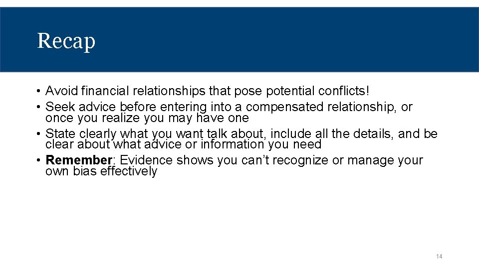 Recap • Avoid financial relationships that pose potential conflicts! • Seek advice before entering