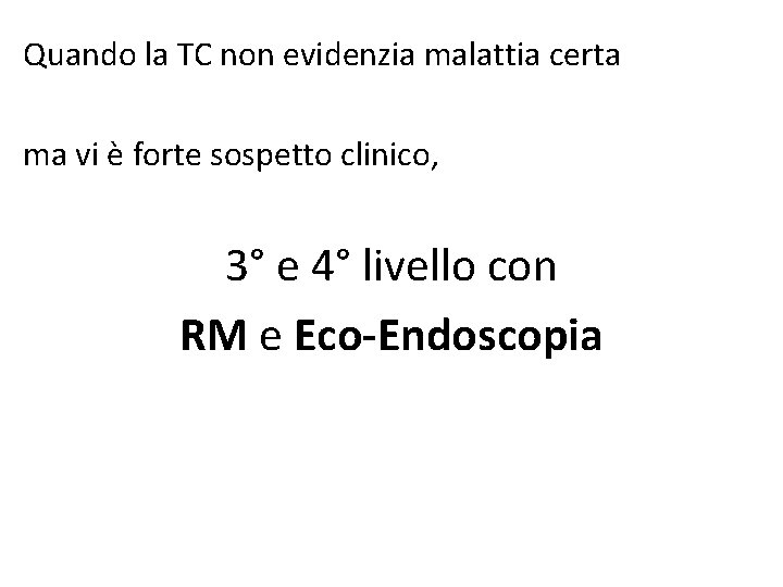 Quando la TC non evidenzia malattia certa ma vi è forte sospetto clinico, 3°