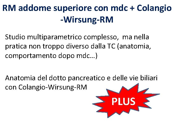 RM addome superiore con mdc + Colangio -Wirsung-RM Studio multiparametrico complesso, ma nella pratica