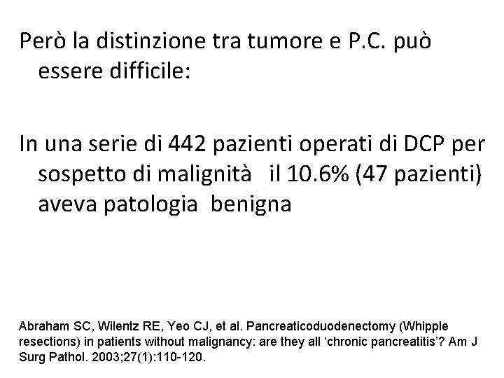 Però la distinzione tra tumore e P. C. può essere difficile: In una serie