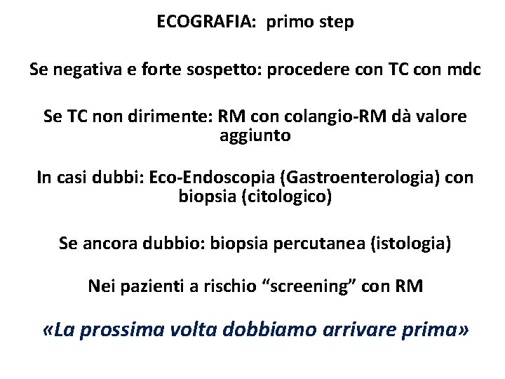 ECOGRAFIA: primo step Se negativa e forte sospetto: procedere con TC con mdc Se