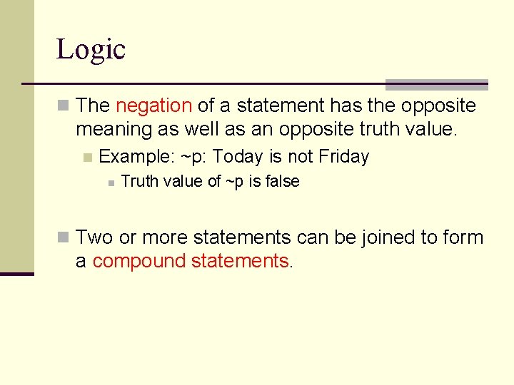 Logic n The negation of a statement has the opposite meaning as well as