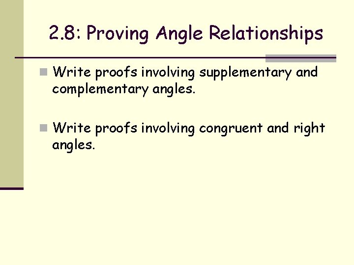 2. 8: Proving Angle Relationships n Write proofs involving supplementary and complementary angles. n