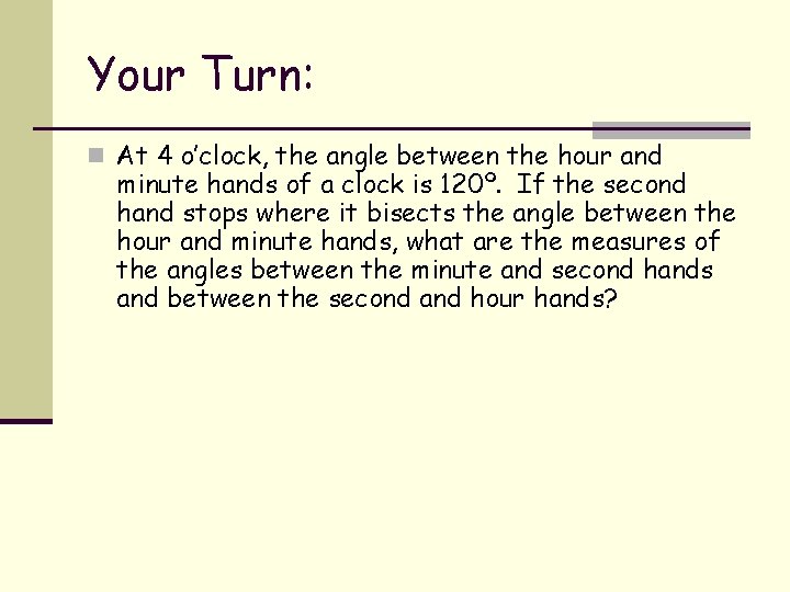 Your Turn: n At 4 o’clock, the angle between the hour and minute hands