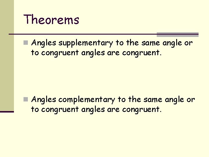 Theorems n Angles supplementary to the same angle or to congruent angles are congruent.