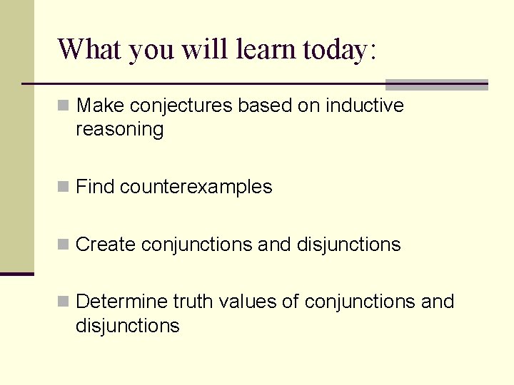 What you will learn today: n Make conjectures based on inductive reasoning n Find