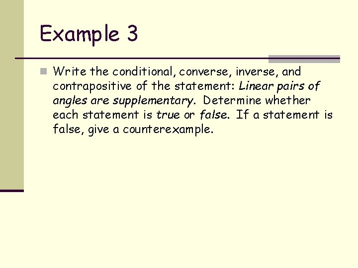 Example 3 n Write the conditional, converse, inverse, and contrapositive of the statement: Linear