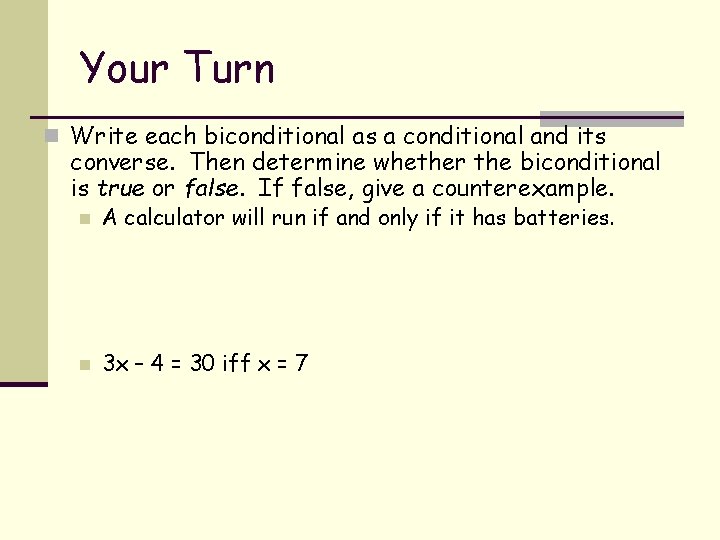 Your Turn n Write each biconditional as a conditional and its converse. Then determine