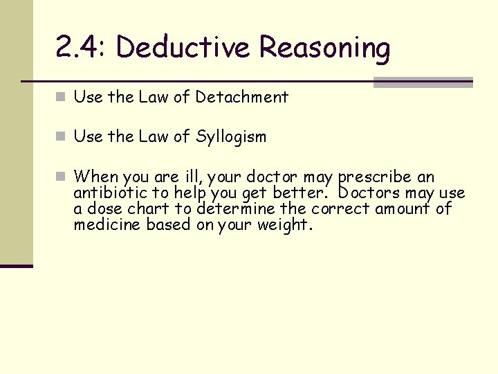 2. 4: Deductive Reasoning n Use the Law of Detachment n Use the Law