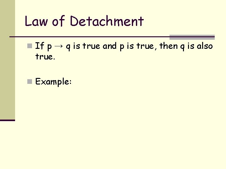 Law of Detachment n If p → q is true and p is true,