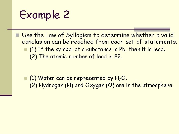 Example 2 n Use the Law of Syllogism to determine whether a valid conclusion