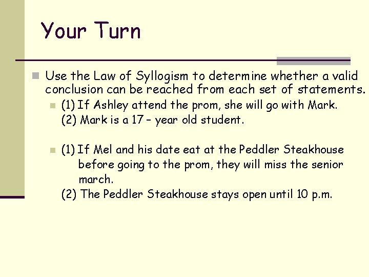 Your Turn n Use the Law of Syllogism to determine whether a valid conclusion