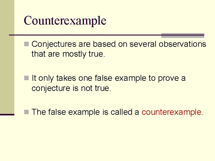 Counterexample n Conjectures are based on several observations that are mostly true. n It