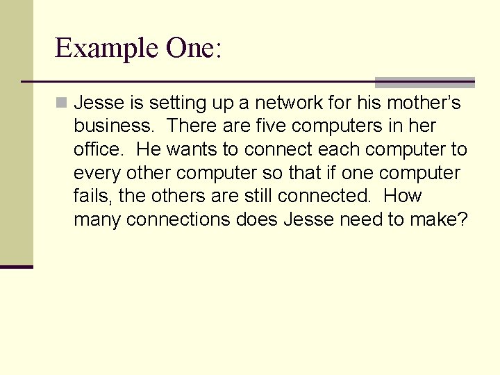 Example One: n Jesse is setting up a network for his mother’s business. There