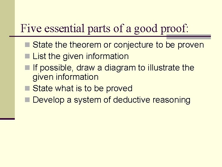Five essential parts of a good proof: n State theorem or conjecture to be