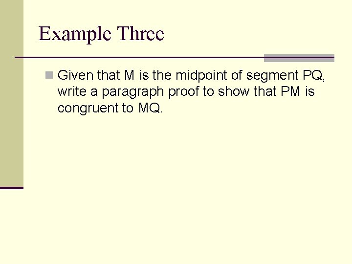 Example Three n Given that M is the midpoint of segment PQ, write a