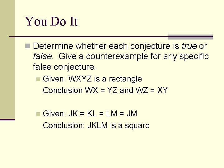 You Do It n Determine whether each conjecture is true or false. Give a