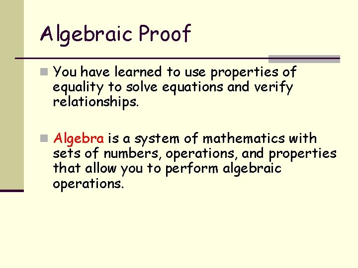 Algebraic Proof n You have learned to use properties of equality to solve equations