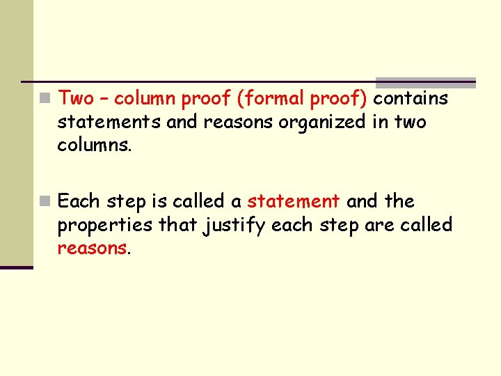 n Two – column proof (formal proof) contains statements and reasons organized in two