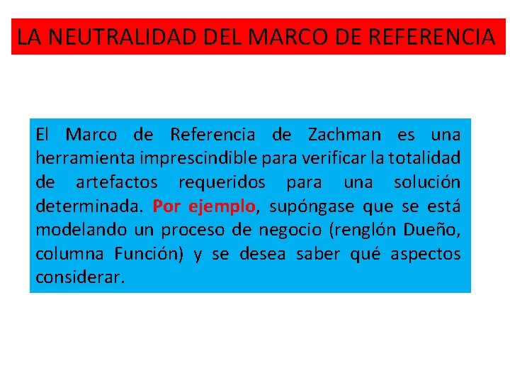 LA NEUTRALIDAD DEL MARCO DE REFERENCIA El Marco de Referencia de Zachman es una LA NEUTRALIDAD DEL MARCO DE REFERENCIA El Marco de Referencia de Zachman es una