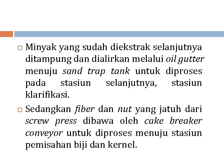 Minyak yang sudah diekstrak selanjutnya ditampung dan dialirkan melalui oil gutter menuju sand trap