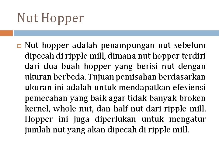 Nut Hopper Nut hopper adalah penampungan nut sebelum dipecah di ripple mill, dimana nut