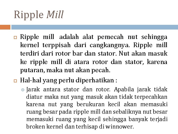 Ripple Mill Ripple mill adalah alat pemecah nut sehingga kernel terppisah dari cangkangnya. Ripple