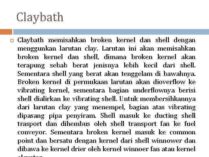 Claybath memisahkan broken kernel dan shell dengan menggunkan larutan clay. Larutan ini akan memisahkan