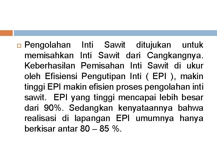  Pengolahan Inti Sawit ditujukan untuk memisahkan Inti Sawit dari Cangkangnya. Keberhasilan Pemisahan Inti