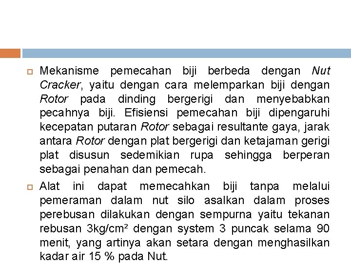  Mekanisme pemecahan biji berbeda dengan Nut Cracker, yaitu dengan cara melemparkan biji dengan