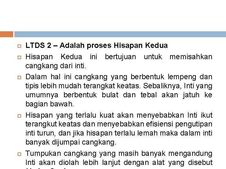  LTDS 2 – Adalah proses Hisapan Kedua ini bertujuan untuk memisahkan cangkang dari