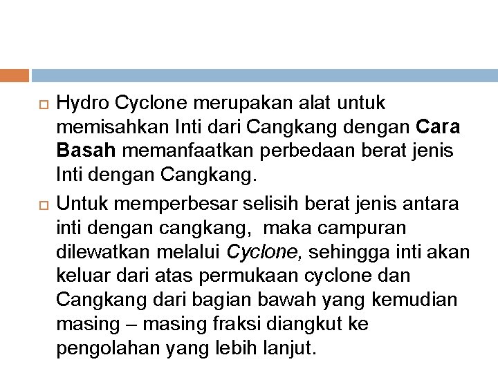  Hydro Cyclone merupakan alat untuk memisahkan Inti dari Cangkang dengan Cara Basah memanfaatkan