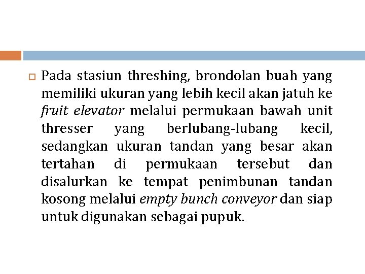  Pada stasiun threshing, brondolan buah yang memiliki ukuran yang lebih kecil akan jatuh