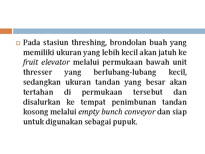  Pada stasiun threshing, brondolan buah yang memiliki ukuran yang lebih kecil akan jatuh