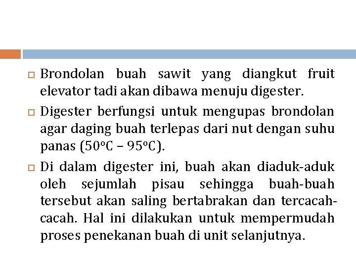  Brondolan buah sawit yang diangkut fruit elevator tadi akan dibawa menuju digester. Digester