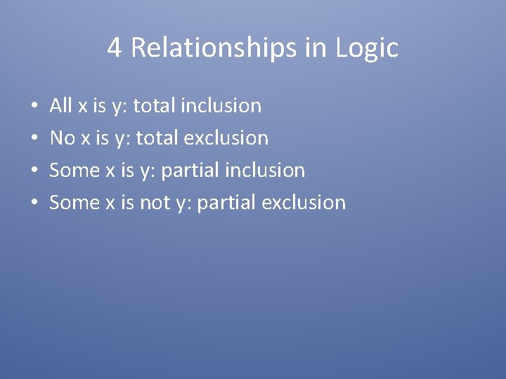 4 Relationships in Logic • • All x is y: total inclusion No x