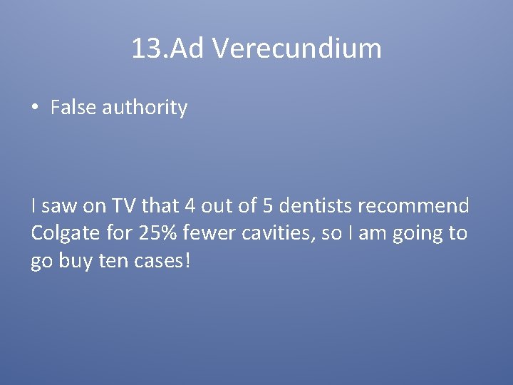 13. Ad Verecundium • False authority I saw on TV that 4 out of