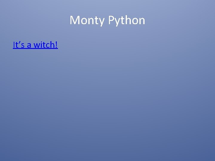 Monty Python It’s a witch! 